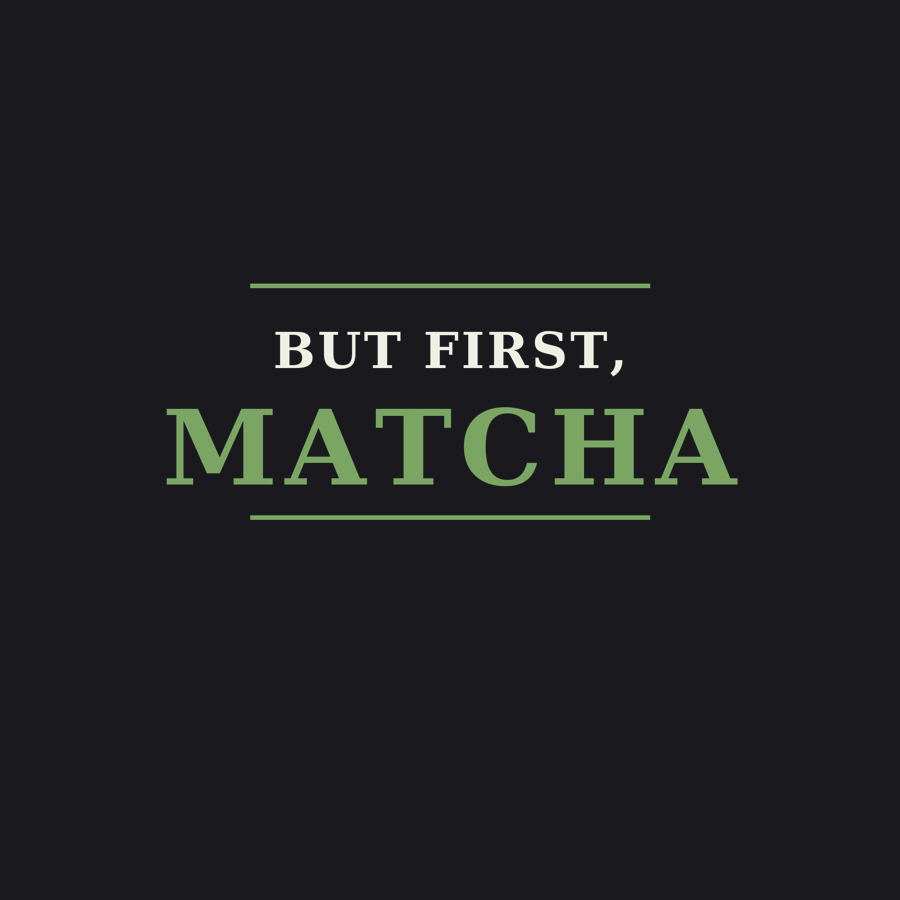 But First, Matcha — Tee